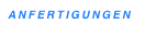 ANFERTIGUNGEN